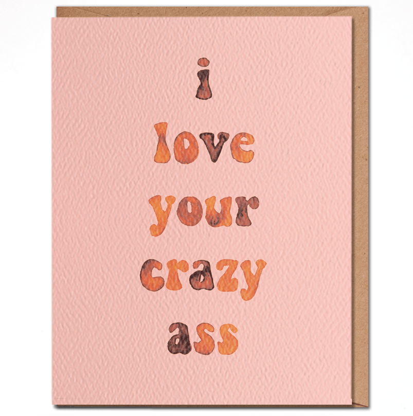 I Love Your Crazy Ass